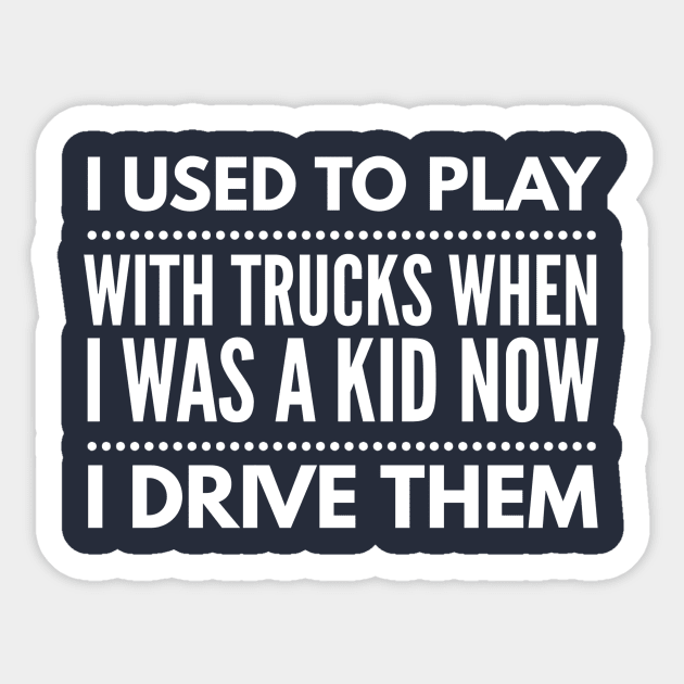 I PLAYED WITH TRUCKS NOW I DRIVE THEM Sticker by PlexWears